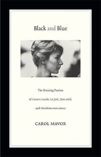 Cover image for Black and Blue: The Bruising Passion of Camera Lucida, La Jete, Sans soleil, and Hiroshima mon amour