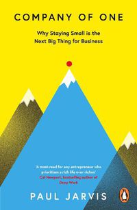 Cover image for Company of One: Why Staying Small is the Next Big Thing for Business
