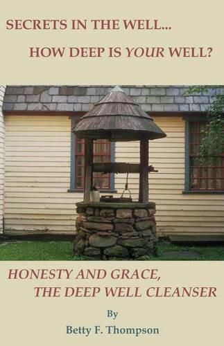 Secrets in the Well... How Deep Is Your Well? - Honesty and Grace, the Deep Well Cleanser