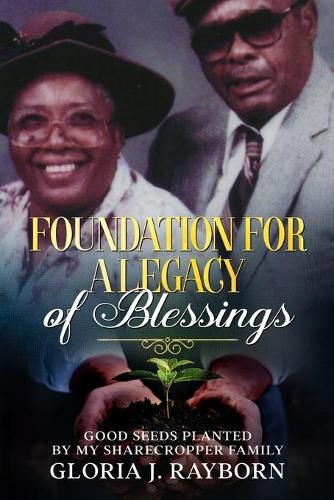 Cover image for Foundation For A Legacy of Blessings: Good Seeds Planted By My Sharecropper Family