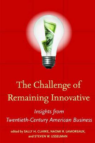 The Challenge of Remaining Innovative: Insights from Twentieth-Century American Business