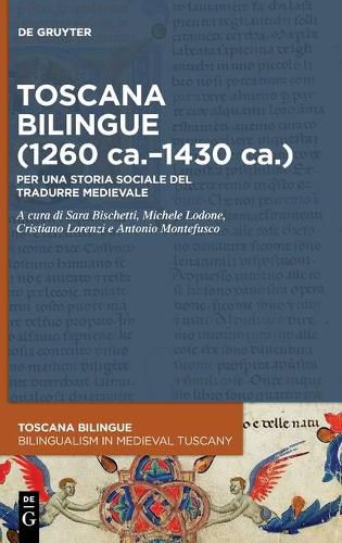 Cover image for Toscana Bilingue (1260 Ca.-1430 Ca.): Per Una Storia Sociale del Tradurre Medievale