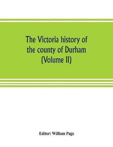 The Victoria history of the county of Durham (Volume II)