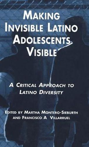 Cover image for Making Invisible Latino Adolescents Visible: A Critical Approach to Latino Diversity