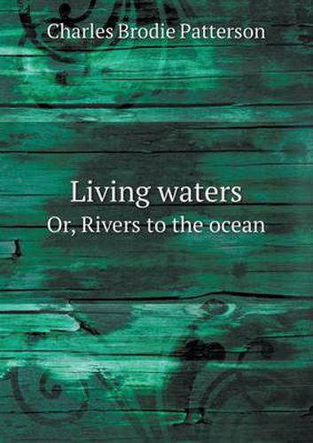 Cover image for Living waters Or, Rivers to the ocean