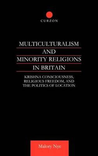 Cover image for Multiculturalism and Minority Religions in Britain: Krishna Consciousness, Religious Freedom, and the Politics of Location