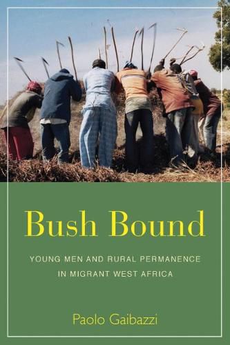 Cover image for Bush Bound: Young Men and Rural Permanence in Migrant West Africa