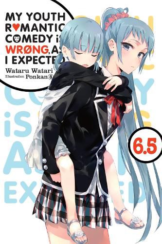 Cover image for My Youth Romantic Comedy Is Wrong, As I Expected, Vol. 6.5