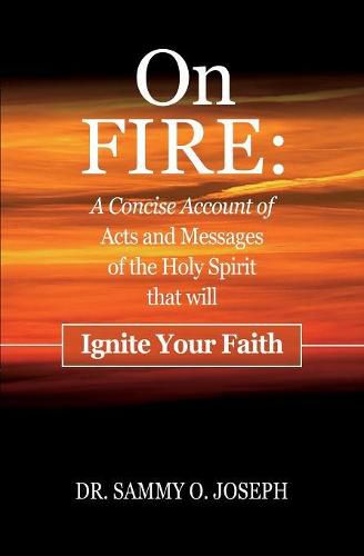 Cover image for On FIRE: A Concise Account of Acts and Messages of the Holy Spirit that will Ignite Your Faith