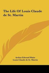 Cover image for The Life of Louis Claude de St. Martin