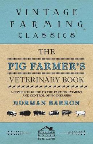 Cover image for The Pig Farmer's Veterinary Book - A Complete Guide to the Farm Treatment and Control of Pig Diseases