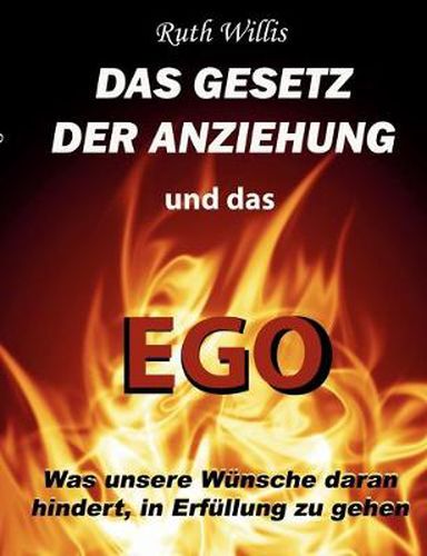 Cover image for Das Gesetz der Anziehung und das Ego: Was unsere Wunsche daran hindert, in Erfullung zu gehen