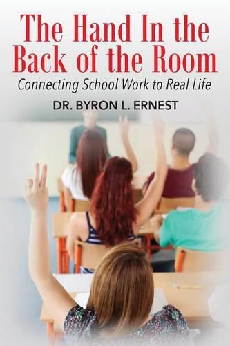 Cover image for The Hand In The Back of the Room: Connecting School Work To Real Life