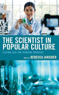 Cover image for The Scientist in Popular Culture: Playing God and Working Wonders