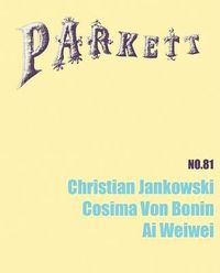 Cover image for Parkett No. 81 Christian Jankowski, Cosima Von Bonin, AI Weiwei