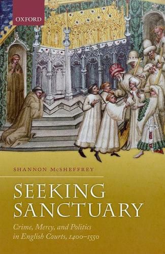 Cover image for Seeking Sanctuary: Crime, Mercy, and Politics in English Courts, 1400-1550