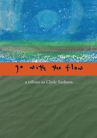 Cover image for Go with the Flow: A Tribute to Clyde Sanborn