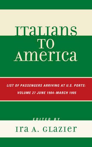 Cover image for Italians to America: June 1904 - March 1905: Lists of Passengers Arriving at U.S. Ports