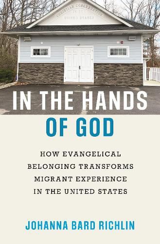 Cover image for In the Hands of God: How Evangelical Belonging Transforms Migrant Experience in the United States