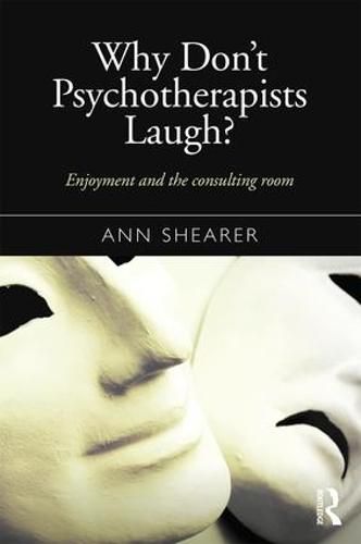 Cover image for Why Don't Psychotherapists Laugh?: Enjoyment and the consulting room