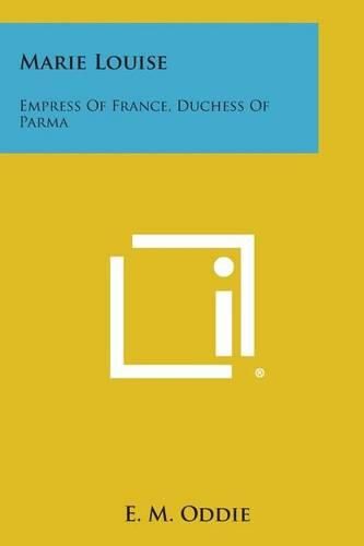 Cover image for Marie Louise: Empress of France, Duchess of Parma