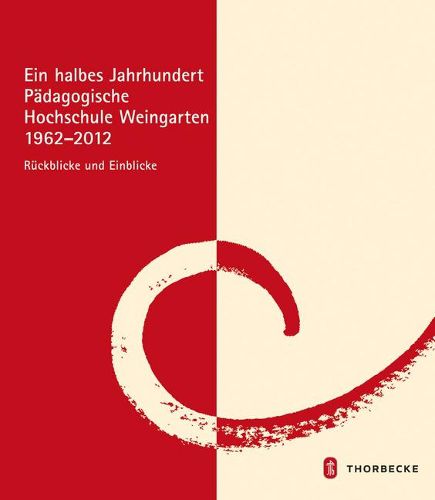 Ein Halbes Jahrhundert Padagogische Hochschule Weingarten 1962 - 2012: Ruckblicke Und Einblicke