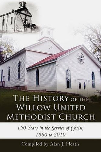 Cover image for The History of the Willow United Methodist Church: 150 Years in the Service of Christ, 1860 to 2010