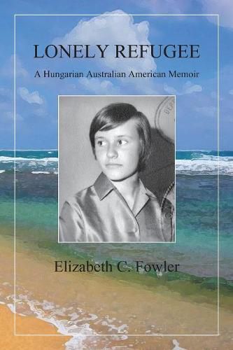 Cover image for Lonely Refugee: A Hungarian Australian American Memoir