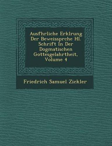 Cover image for Ausf Hrliche Erkl Rung Der Beweisspr Che Hl. Schrift in Der Dogmatischen Gottesgelahrtheit, Volume 4