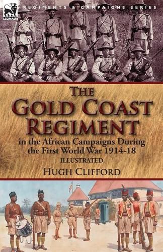 Cover image for The Gold Coast Regiment in the African Campaigns During the First World War 1914-18