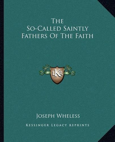Cover image for The So-Called Saintly Fathers of the Faith