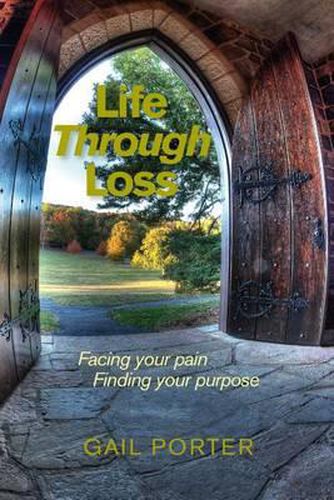 Cover image for Life Through Loss: Facing your pain Finding your purpose