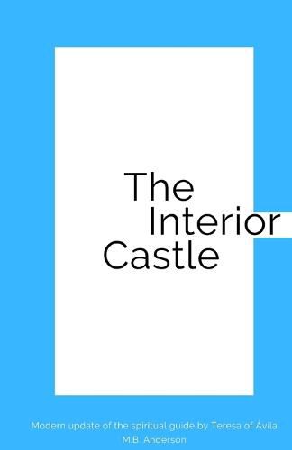 Cover image for The Interior Castle: Modern update of the spiritual guide by Teresa of Avila