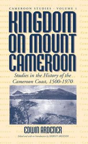 Cover image for Kingdom on Mount Cameroon: Studies in the History of the Cameroon Coast 1500-1970