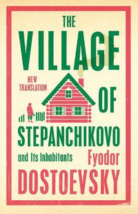 Cover image for The Village of Stepanchikovo and Its Inhabitants