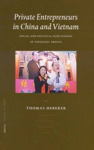 Cover image for Private Entrepreneurs in China and Vietnam: Social and Political Functioning of Strategic Groups