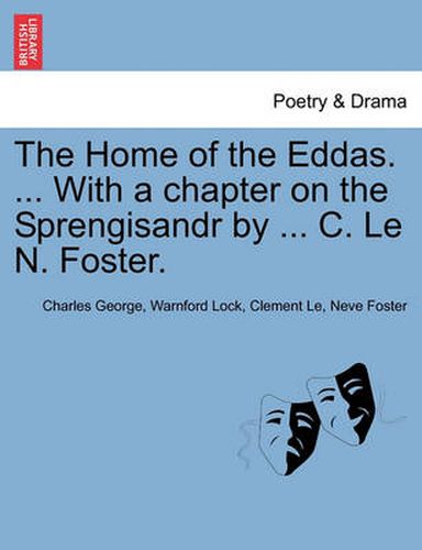 The Home of the Eddas. ... with a Chapter on the Sprengisandr by ... C. Le N. Foster.