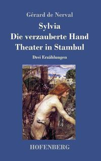 Cover image for Sylvia / Die verzauberte Hand / Theater in Stambul: Drei Erzahlungen