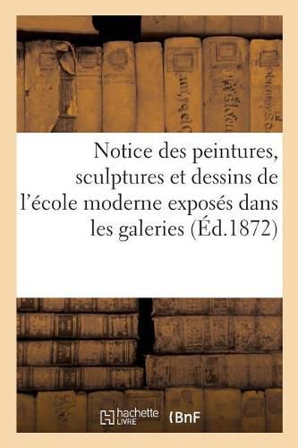 Cover image for Notice Des Peintures, Sculptures Et Dessins de l'Ecole Moderne Exposes Dans Les Galeries: Du Musee National Du Luxembourg