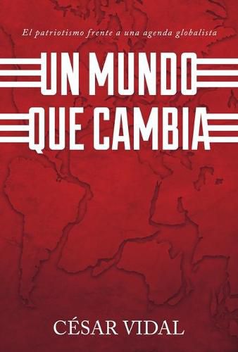 Cover image for Un Mundo Que Cambia: Patriotismo Frente A Agenda Globalista