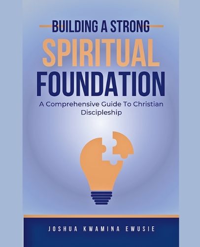 Cover image for Building A Solid Spiritual Foundation - A Comprehensive Guide To Christian Discipleship