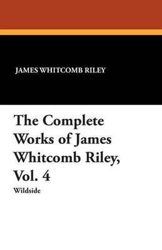 Cover image for The Complete Works of James Whitcomb Riley, Vol. 4