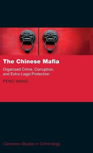 The Chinese Mafia: Organized Crime, Corruption, and Extra-Legal Protection