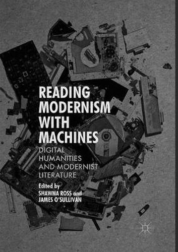 Cover image for Reading Modernism with Machines: Digital Humanities and Modernist Literature