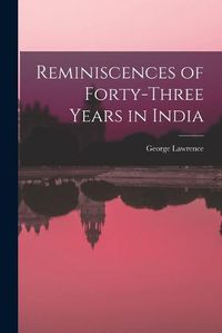 Cover image for Reminiscences of Forty-Three Years in India