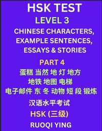 Cover image for HSK Test Level 3 (Part 4)- Chinese Characters, Example Sentences, Essays & Stories- Self-learn Mandarin Chinese Characters for Hanyu Shuiping Kaoshi (HSK1), Easy Lessons for Beginners, Short Stories Reading Practice, Simplified Characters, Pinyin & English