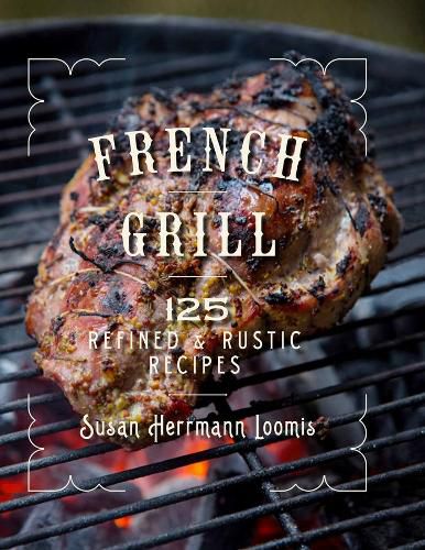 Cover image for French Grill: 125 Refined & Rustic Recipes