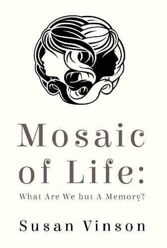 Cover image for Mosaic of Life: What are We but a Memory?