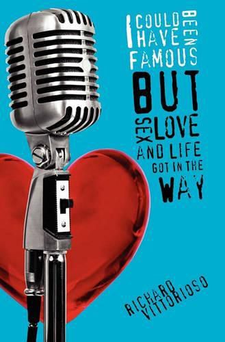 Cover image for I Could Have Been Famous: But Sex, Love and Life Got in the Way