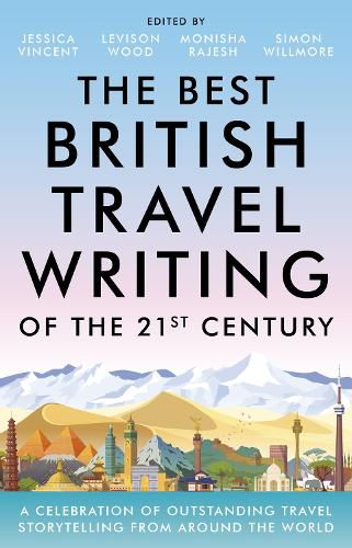 Cover image for The Best British Travel Writing of the 21st Century: A Celebration of Outstanding Travel Storytelling from Around the World